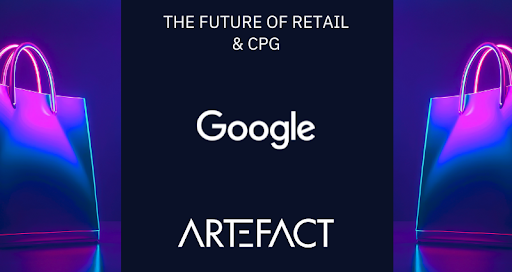 Event - the future of Retail & CPG with Google & Artefact, next April 30th in NYC